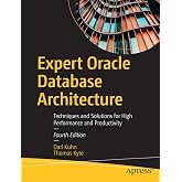 Expert Oracle Database Architecture: Techniques and Solutions for High Performance and Productivity