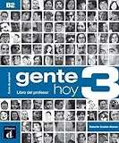 Gente hoy 3 B2 : Curso de espanol. Libro del professor (ELE ADULTE 5.5%) (Spanish Edition) by