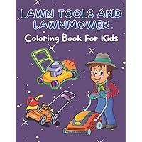 Lawn Tools And Lawnmower Coloring Book For Kids: Perfect Gift For Boys And Girls Of All Ages | Popular And Lovingly Children'