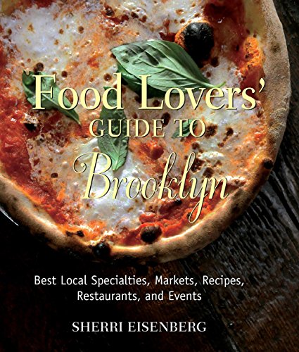 Food Lovers' Guide to Brooklyn: Best Local Specialties, Markets, Recipes, Restaurants, and Events (Food Lovers' Series)