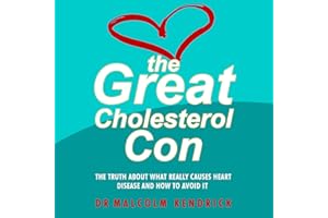 The Great Cholesterol Con: The Truth About What Really Causes Heart Disease and How to Avoid It