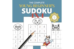 The Complete Young Beginner’s Sudoku 4X4: Fun and Easy Sudoku for Very Young Kids to Get a Head Start