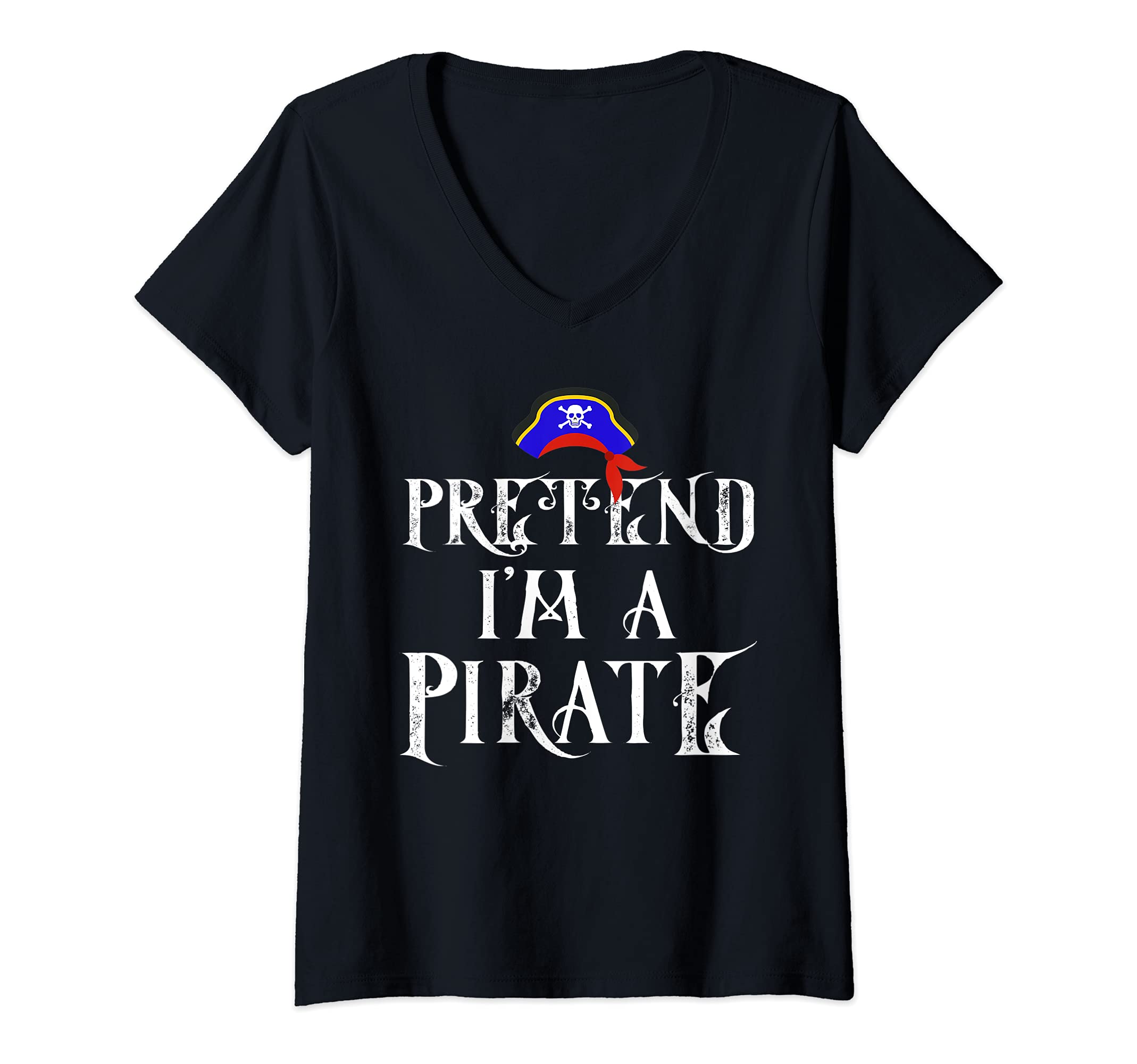 Womens Pretend I'm A Pirate Halloween Costume Cool V-Neck T-Shirt