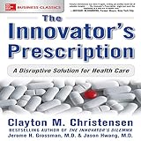 The Innovator's Prescription: A Disruptive Solution for Health Care
