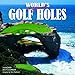 World's Toughest Golf Holes 2017 Calendar