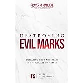 Destroying Evil Marks: Defeating your Adversary in the Courts of Heaven (The Courts of Heaven, Courtroom Prayers, Heavenly Courts Prayers, Courtroom of Heaven, Heavens Courtroom)
