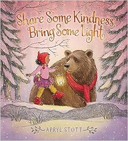 Share Some Kindness, Bring Some Light: Stott, Apryl, Stott, Apryl: 9781534462380: Amazon.com: Books