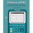 Python for the TI-84: Powerful Python programs and games for the TI-84 Plus CE Graphing Calculator (Python Programming for Calculators - Practical and Fun Programs for students and adults alike!)
