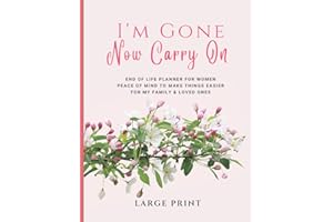 End of Life Planner Organizer Workbook For Women Large Print (I'm Dead, Now What?): I'm Gone Now Carry On