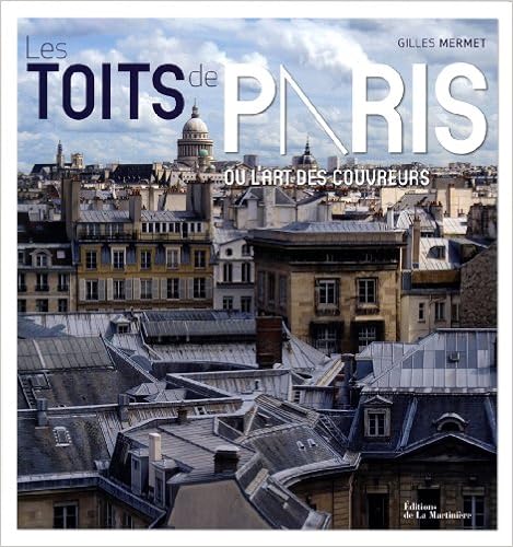 Les Toits de Paris. ou l'art des couvreurs, by Gilles Mermet Les Toits de Paris. ou l'art des couvreurs, by Gilles Mermet