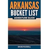 Arkansas Bucket List Adventure Guide: Explore 100 Offbeat Destinations You Must Visit!
