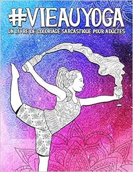 Amazonfr Vie Au Yoga Un Livre De Coloriage Sarcastique