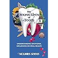 The Secret Lives of Teeth: Understanding emotional influences on oral health