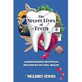 The Secret Lives of Teeth: Understanding emotional influences on oral health