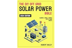 The Diy Off Grid Solar Power Bible: The Complete Guide for mastering DIY Solar Installations for Sustainability and Independe