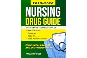 Nursing Drug Guide 2025–2026: The Complete Handbook of Medications, Dosages, Side Effects, and Safe Administration for Clinical Practice and Exam Preparation