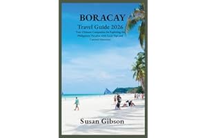 BORACAY Travel Guide 2026: Your Ultimate Companion for Exploring the Philippines' Paradise with Local Tips and Curated Itiner