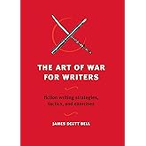 The Art of War for Writers: Fiction Writing Strategies, Tactics, and Exercises