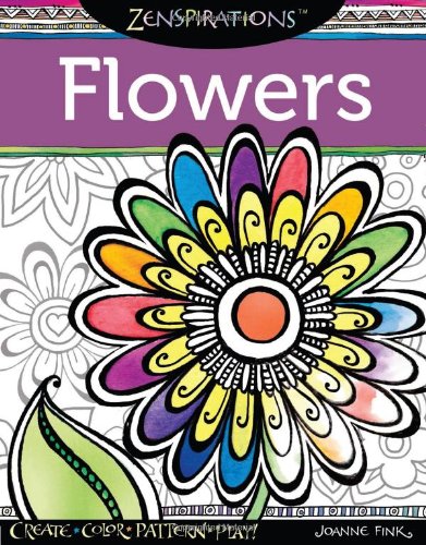 Zenspirations Coloring Book Flowers: Create, Color, Pattern, Play!
