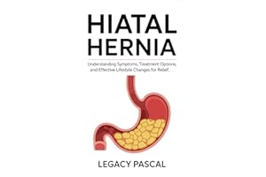Hiatal Hernia: Understanding Symptoms, Treatment Options, and Effective Lifestyle Changes for Relief.