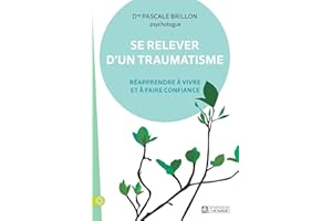 Se relever d'un traumatisme: Réapprendre à vivre et à faire confiance (NON CLASSE) (French Edition)