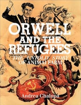 Orwell and the Refugees: The Untold Story of Animal Farm by [Chalupa, Andrea, Keis, Olexji]