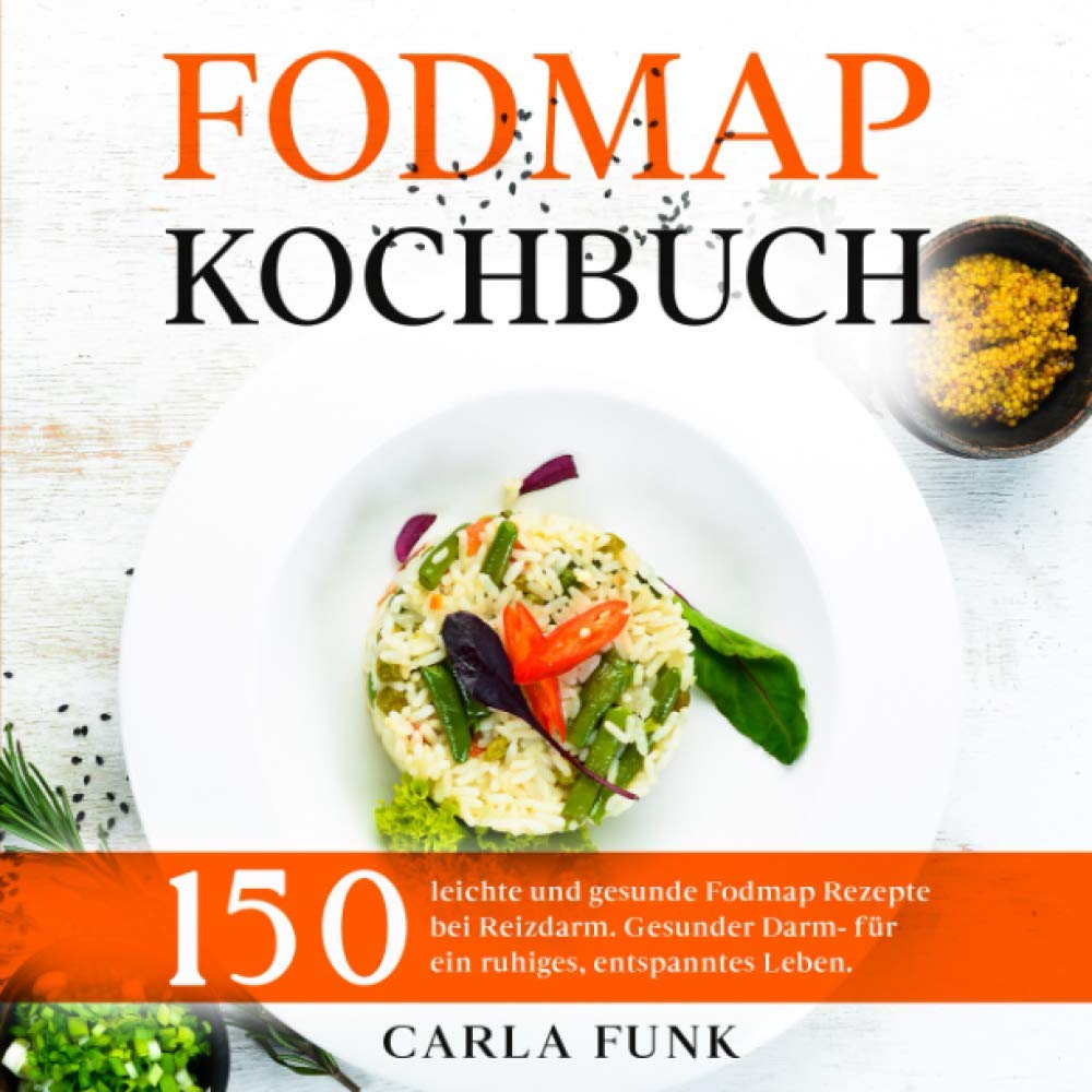 Fodmap Kochbuch 150 Leichte Und Gesunde Rezepte Bei Reizdarm Gesunder Darm Fur Ein Ruhiges Entspanntes Leben German Edition Funk Carla 9798578853746 Amazon Com Books 