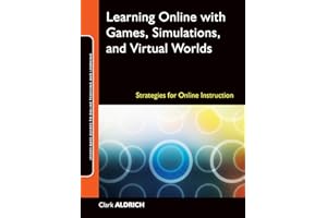 Learning Online with Games, Simulations, and Virtual Worlds: Strategies for Online Instruction (Jossey-Bass Guides to Online Teaching and Learning)