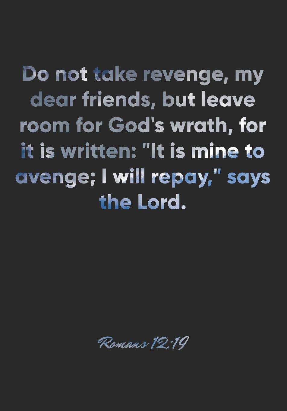 Bible Quotes About Revenge Romans 12:19 Notebook: Do Not Take Revenge, My Dear Friends, But Leave Room  For God's Wrath, For It Is Written: "It Is Mine To Avenge; I Will Repay,"  ... Christian Journal/Diary Gift,