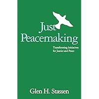 Just Peacemaking: Transforming Initiatives for Justice and Peace
