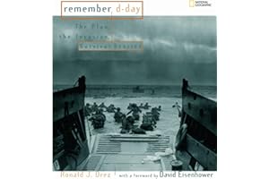 Remember D-Day: The Plan, the Invasion, Survivor Stories