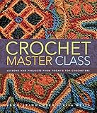 Crochet Master Class: Lessons and Projects from Today's Top Crocheters by Jean Leinhauser, Rita Weiss