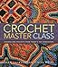 Crochet Master Class: Lessons and Projects from Today's Top Crocheters by Jean Leinhauser, Rita Weiss
