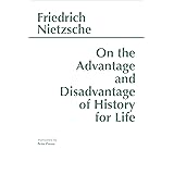 On the Advantage and Disadvantage of History for Life (Hackett Classics)