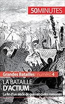 La bataille d'Actium: La fin dâ€™un siÃ¨cle de guerres civiles romaines (Grandes Batailles t. 4) (French Edition)