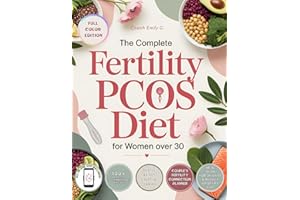 The Complete Fertility PCOS Diet for Women Over 30: Science-Backed Meal Plan & 100+ Anti-Inflammatory Recipes to Balance Horm