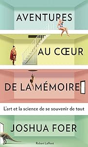 aventures au coeur de la mémoire ; l'art et la science de se souvenir de tout