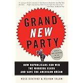Grand New Party: How Republicans Can Win the Working Class and Save the American Dream