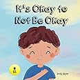 It's Okay To Not Be Okay: A Rhyming Read Aloud Story for Children About Feelings of Sadness and Loneliness (Social Emotional Learning Toolbox - Therapists, Educators, and Parents)