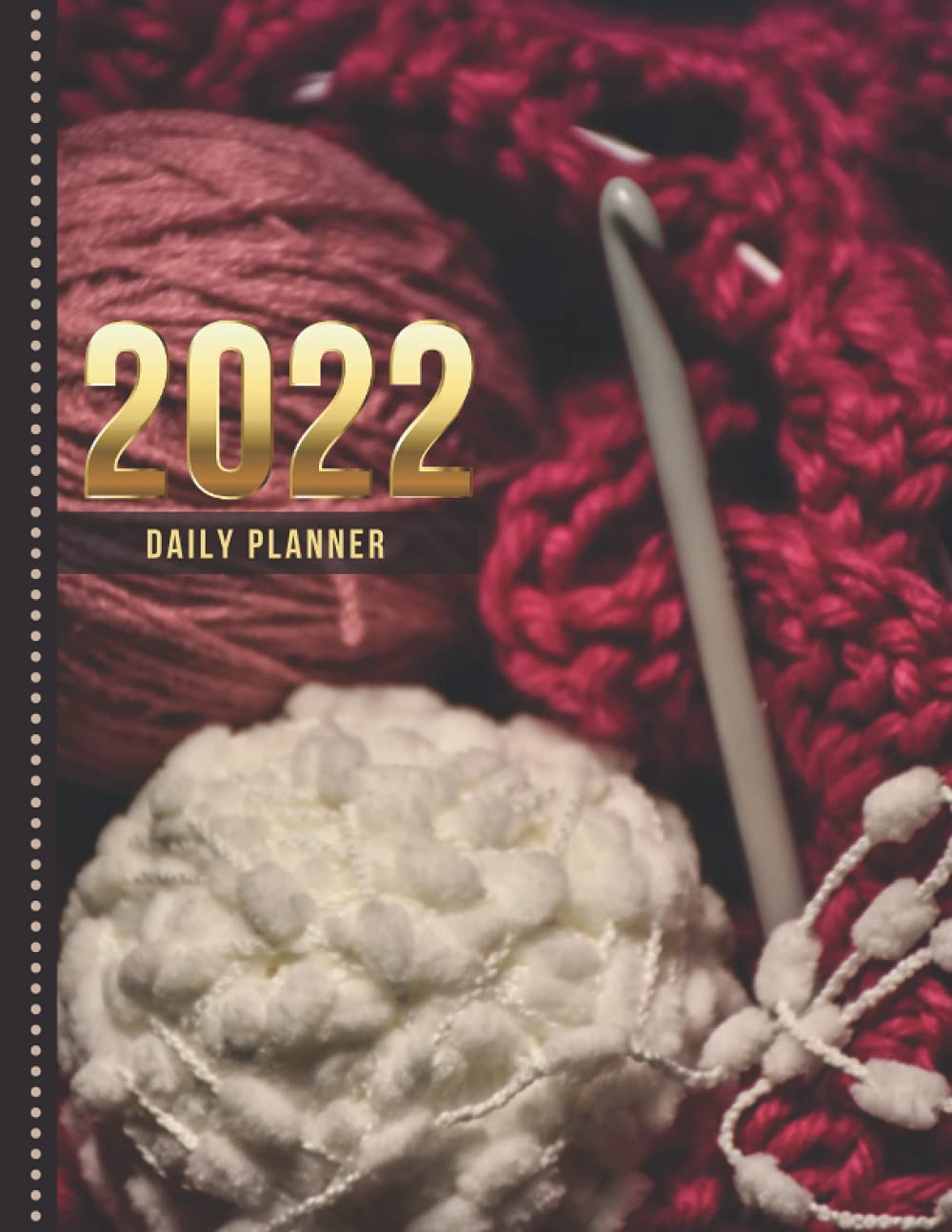 Crochet Calendar 2022 2022 Daily Planner: One Page Per Day Diary / Yarn Crochet Hook - Crocheter  Art Theme Cover / Dated Large 365 Day Journal / Date Book With Notes ...  Time Slots -
