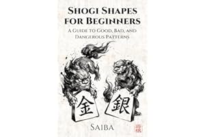 Shogi (Japanese Chess) Shapes for Beginners: A Guide to Good, Bad, and Dangerous Patterns