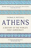 Athens: A History of the World's First Democracy by Thomas N. Mitchell