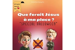 Que ferait Jésus à ma place ? Spécial Halloween: Un livre chrétien pour enfants 6-9 ans sur la lumière de Jésus et l’origine 