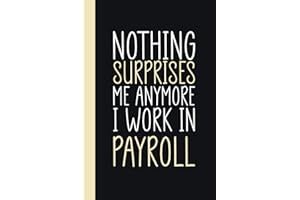 Nothing Surprises Me Anymore I Work In Payroll: Funny Payrolls Journal and Notebook Gift | Lined Blank Notebook Journal | (6"x9") & 120 Pages | Funny Gift | funny appreciation gifts