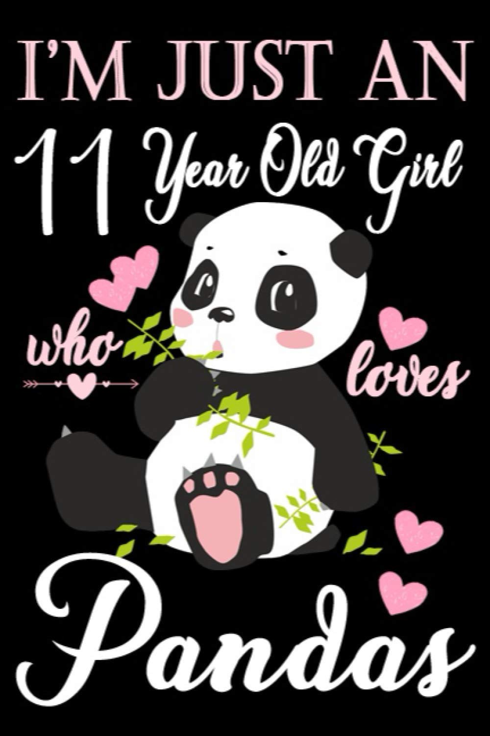 I'm Just An 11 year Old Girl Who Loves Pandas: College Ruled Writer's Notebook or Journal for School /Work /Journaling|120+ pages, 6 x 9 Blank,Ruled ... Notebook For A Girl Who Loves panda