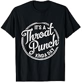 It's A Throat Punch Kind A Day Sarcastic T-Shirt