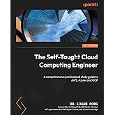 The Self-Taught Cloud Computing Engineer: A comprehensive professional study guide to AWS, Azure, and GCP