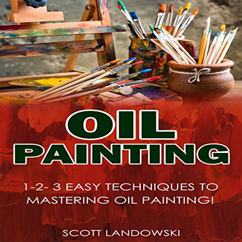 Download Oil Painting 123 Easy Techniques to Mastering Oil Painting