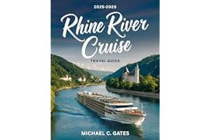 RHINE RIVER CRUISE TRAVEL GUIDE 2026: Sail Through Time on Europe’s Enchanting Waterway – Exploring Hidden Villages, Majestic Castles, Vineyards, and Scenic Wonders for the Adventure of a Lifetime.