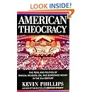 American Theocracy: The Peril and Politics of Radical Religion, Oil, and Borrowed Money in the 21st Century